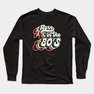 Born In The 80'S-Retro Birthday Gift Long Sleeve T-Shirt